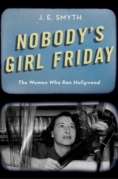 Hardcover Nobody's Girl Friday: The Women Who Ran Hollywood Book