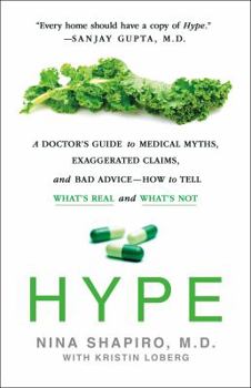 Hardcover Hype: A Doctor's Guide to Medical Myths, Exaggerated Claims, and Bad Advice - How to Tell What's Real and What's Not Book