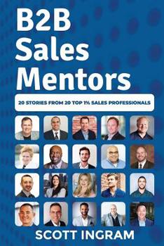 Paperback B2B Sales Mentors: 20 Stories from 20 Top 1% Sales Professionals Book