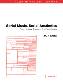 Serial Music, Serial Aesthetics: Compositional Theory in Post-War Europe (Music in the Twentieth Century) - Book  of the Music in the Twentieth Century