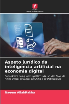 Aspeto jurídico da inteligência artificial na economia digital: Panorâmica dos quadros políticos da UE, dos EUA, do Reino Unido, do Japão, da China e do Usbequistão (Portuguese Edition)