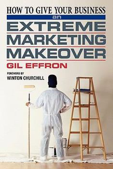 Paperback How to Give Your Business an Extreme Marketing Makeover Book