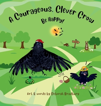 Hardcover A Courageous, Clever Crow: Be Happy! Book