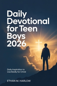 Daily Devotional For Teen Boys 2026: Daily Inspiration To Live Boldly For Christ