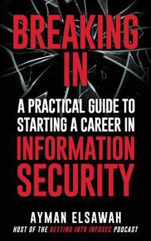 Paperback Breaking IN: A Practical Guide to Starting a Career in Information Security Book