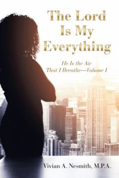 Paperback The Lord Is My Everything: He Is the Air That I Breathe-Volume I Book