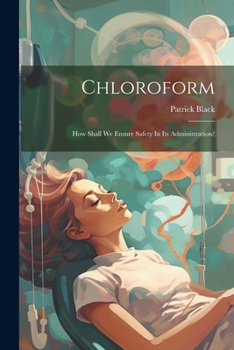 Paperback Chloroform: How Shall We Ensure Safety In Its Administration? Book
