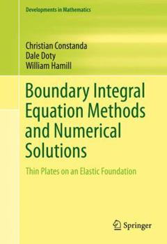 Hardcover Boundary Integral Equation Methods and Numerical Solutions: Thin Plates on an Elastic Foundation Book