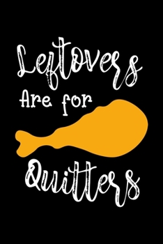 Leftovers Are For Quitters: Notebook Journal Composition Blank Lined Diary Notepad 120 Pages Paperback Black Solid Turkey