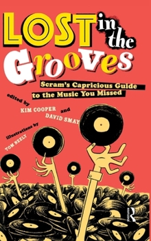 Hardcover Lost in the Grooves: Scram's Capricious Guide to the Music You Missed Book