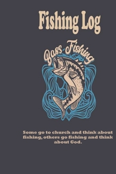 Paperback Some go to church and think about fishing, others go fishing and think about God.: Fishing Log: Blank Lined Journal Notebook, 100 Pages, Soft Matte Co Book