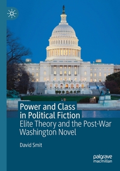 Paperback Power and Class in Political Fiction: Elite Theory and the Post-War Washington Novel Book