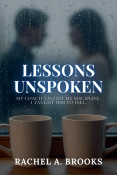 Paperback Lessons Unspoken: My Coach Taught Me Discipline. I Taught Him to Feel. Book
