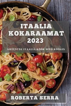 Paperback Itaalia Kokaraamat 2023: Autentne Itaalia Köök Sinu Köögis [Estonian] Book