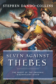 Hardcover Seven Against Thebes: The Quest of the Original Magnificent Seven Book