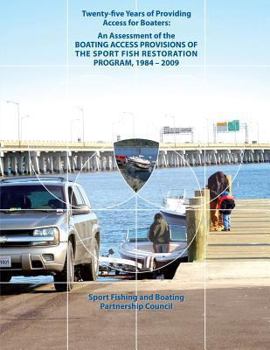 Paperback Twenty-Five Years of Providing Access for Boaters: An Assessment of the Boating Access Provisions of the Sport Fish Restoration Program, 1984-2009 Book