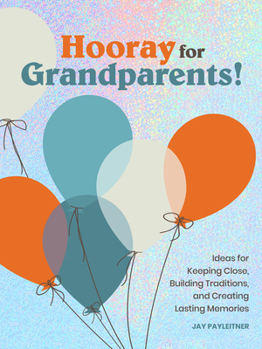 Hardcover Hooray for Grandparents: Ideas for Keeping Close, Building Traditions, and Creating Lasting Memories Book