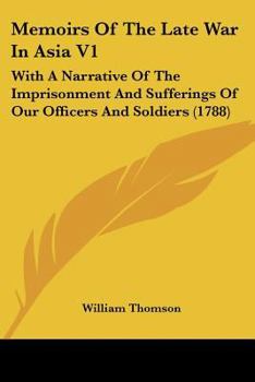 Paperback Memoirs Of The Late War In Asia V1: With A Narrative Of The Imprisonment And Sufferings Of Our Officers And Soldiers (1788) Book