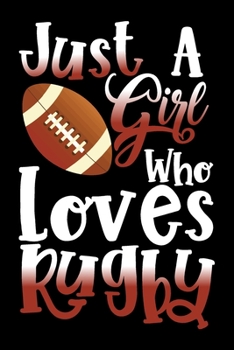 Paperback Just A Girl Who Loves Rugby Perfect Gift Journal: Blank line notebook for girl who loves rugby cute gifts for rugby lovers. Cool gift for rugby lovers Book