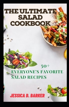 The Ultimate Salad Cookbook: 50+ Everyone's Favorite Salad Recipes