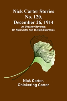 Paperback Nick Carter Stories No. 120, December 26, 1914: An uncanny revenge; or, Nick Carter and the mind murderer. Book