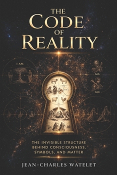 Paperback The Code of Reality: The Invisible Structure Behind Consciousness, Symbols, and Matter Book