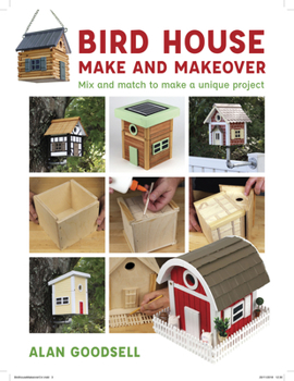 Paperback Bird House Make and Makeover: Mix and Match to Make a Unique Project Book