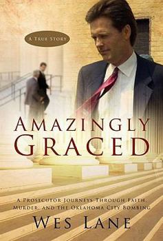 Paperback Amazingly Graced: A Prosecutor Journeys Through Faith, Murder, and the Oklahoma City Bombing Book