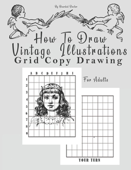 Paperback How To Draw Vintage Illustrations, Grid Copy Drawing: an Adults Activity Book to learn how to draw by a Grid Method (8.5 x 11) Book