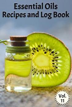 Paperback Essential Oils Recipes and Log Book Vol. 11: A Compact Journal to Track Oils, Recipes, and Practical Uses Book