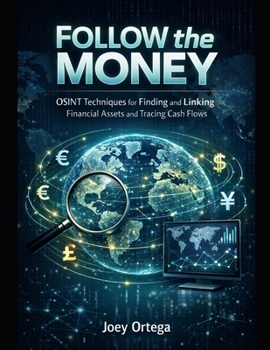 Paperback Follow the Money: OSINT Techniques for Finding and Linking Financial Assets and Cash Flows Book