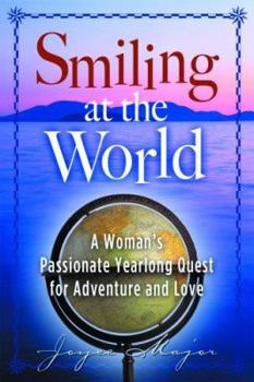 Paperback Smiling at the World: A Woman's Passionate Yearlong Quest for Adventure and Love Book