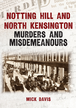 Notting Hill and North Kensington Murders and Misdemeanours
