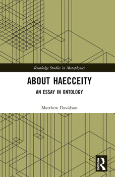 About Haecceity: An Essay in Ontology (Routledge Studies in Metaphysics)