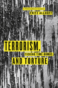 Hardcover Terrorism, Ticking Time-Bombs, and Torture: A Philosophical Analysis Book