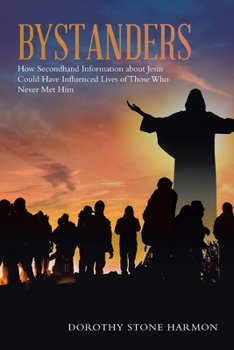 Paperback Bystanders: How Secondhand Information About Jesus Could Have Influenced Lives of Those Who Never Met Him Book