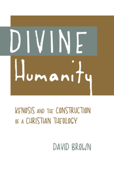 Hardcover Divine Humanity: Kenosis and the Construction of a Christian Theology Book