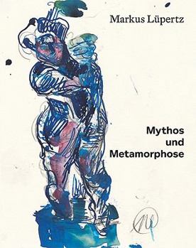 Hardcover Marcus Lupertz: Mythos Und Metamorphose Book