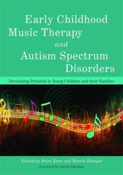 Paperback Early Childhood Music Therapy and Autism Spectrum Disorders: Developing Potential in Young Children and Their Families Book