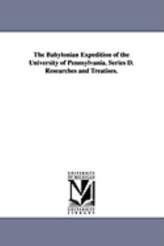 Paperback The Babylonian Expedition of the University of Pennsylvania. Series D. Researches and Treatises. Book