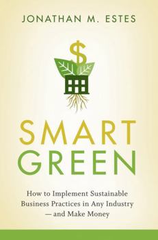 Hardcover Smart Green: How to Implement Sustainable Business Practices in Any Industry and Make Money Book
