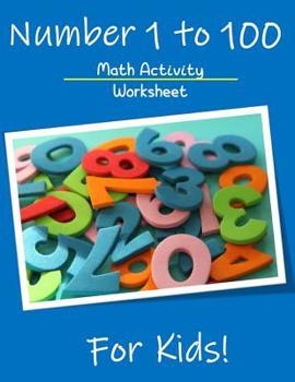 Paperback Numbers 1 to 100 Math Activity Worksheet for Kids: Math Teachers Students, 1 to 100 Worksheet Book