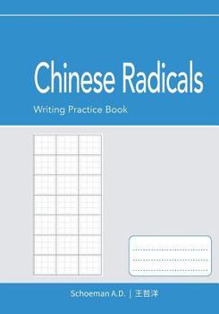 Paperback Chinese Radicals: Writing Practice Book: A List of the 214 Standard Chinese Radicals and Their Variants. Book