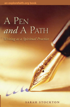A Pen And A Path: Writing As A Spiritual Practice (An Explorefaith.Org Book) (An Explorefaith.Org Book)