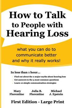 Paperback How to Talk to People with Hearing Loss: what you can do to communicate better and why it really works Book