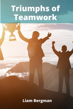 Paperback Triumphs of Teamwork: Strategies for Optimizing Group Performance in High-Stakes Competition Book