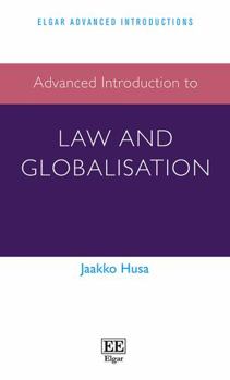 Hardcover Advanced Introduction to Law and Globalisation (Elgar Advanced Introductions series) Book
