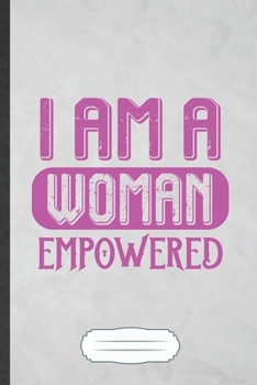 Paperback I Am a Woman Empowered: Feminist Blank Journal Write Record. Practical Dad Mom Anniversary Gift, Fashionable Funny Creative Writing Logbook, V Book