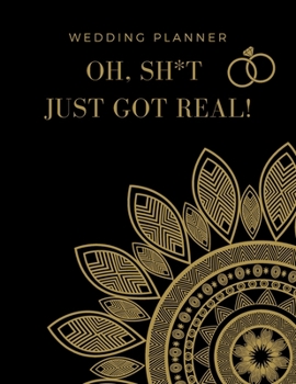 Wedding Planner, Oh, Sh*t Just Got Real!: Wedding Planner and Organizer