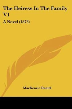 Paperback The Heiress In The Family V1: A Novel (1873) Book